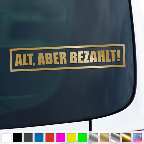 Alt aber bezahlt aufkleber kfz - aber,